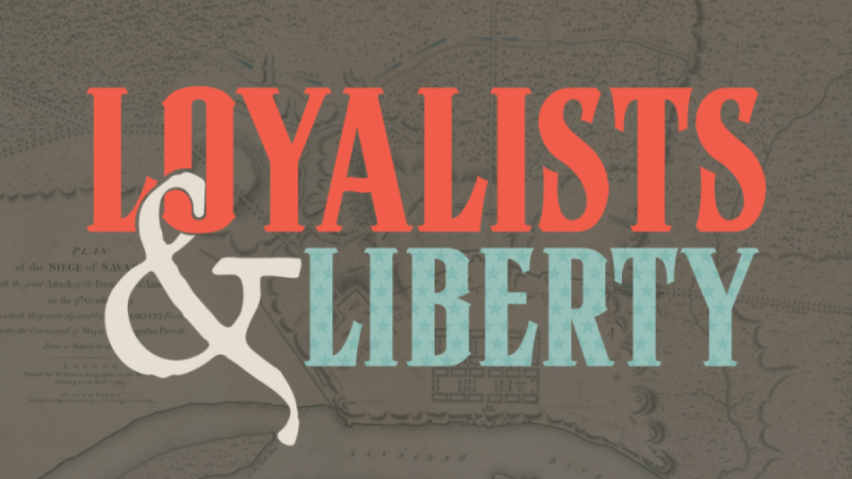 Loyalists & Liberty: Savannah in the American Revolution Exhibition